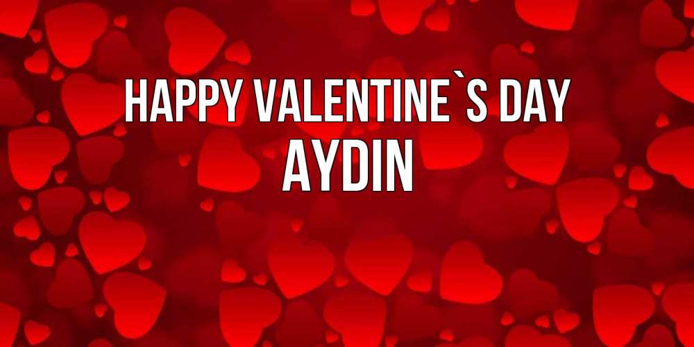 Greetings card с именем, Aydin Happy Valentine`s Day новые бесплатные открытки на 14 февраля, день всех влюбленных Greetings with text for free download 